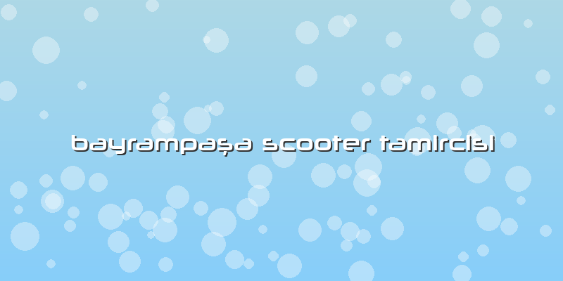 Bayrampaşa Scooter Tamircisi