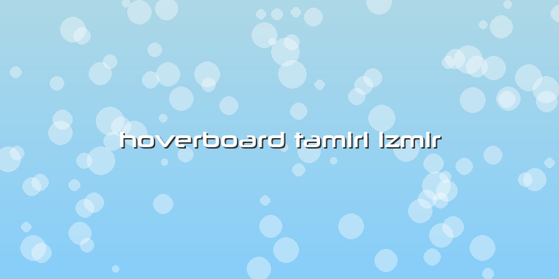 Hoverboard Tamiri Izmir